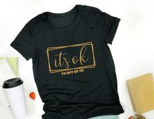 Load image into Gallery viewer, It's Ok...To Not Be Ok Shirt