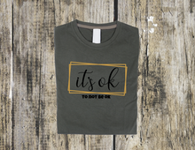 Load image into Gallery viewer, It's Ok...To Not Be Ok Shirt