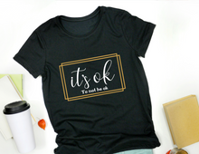 Load image into Gallery viewer, It's Ok...To Not Be Ok Shirt