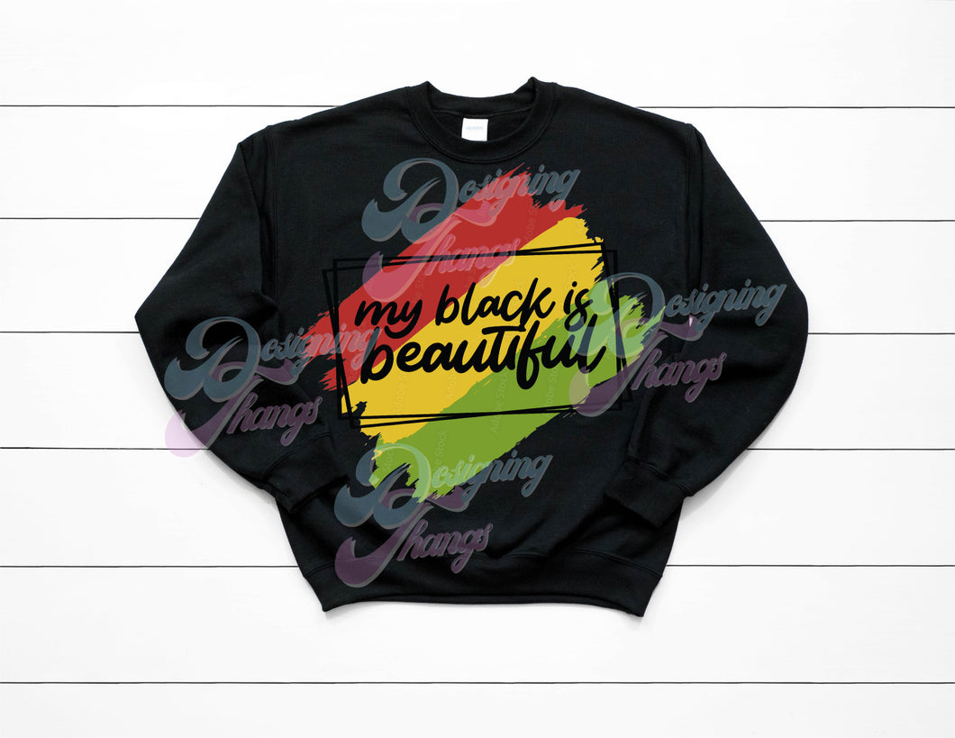 My Black is Beautiful Sweatshirt