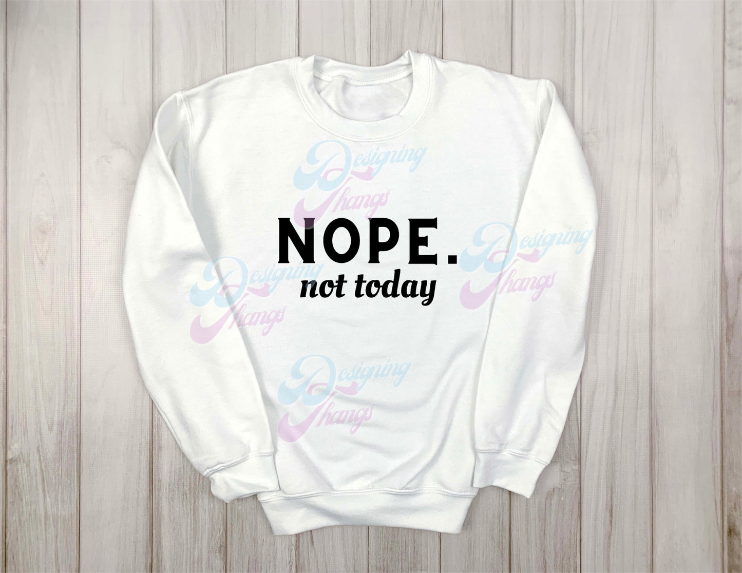 Nope Not Today Sweatshirt