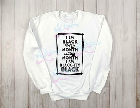 I'm Black Every Month Sweatshirt
