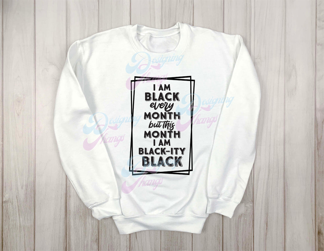 I'm Black Every Month Sweatshirt